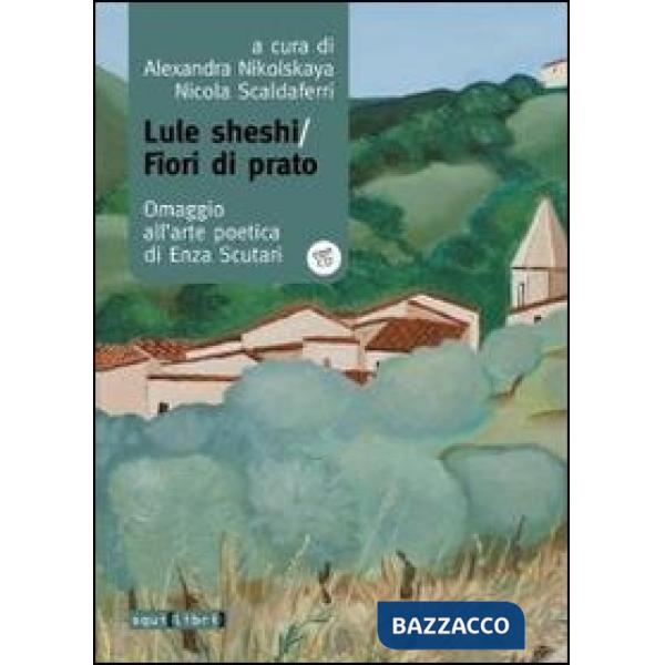 Lule Sheshi-fiori di prato. Omaggio all'arte poetica di Enza Scutari. Con CD Audio