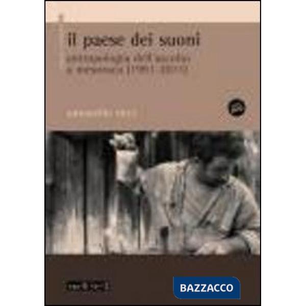 Paese dei suoni. Antropologia dell'ascolto a Mesoraca (1991-2011). Con DVD (Il)