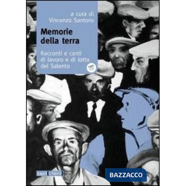 Memorie della terra. Racconti e canti di lavoro e di lotta del Salento. Con CD Audio