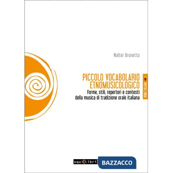 Piccolo vocabolario etnomusicologico. Forme, stili, repertori e contesti della musica di tradizione orale italiana