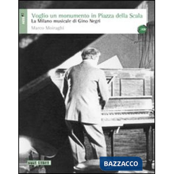 Voglio un monumento in piazza della Scala. La Milano musicale di Gino Negri. Con CD Audio