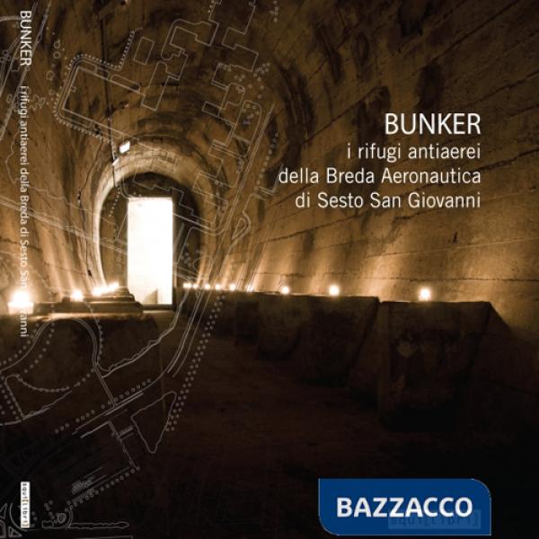 Bunker. I rifugi antiaerei della Breda Aeronautica di Sesto San Giovanni. Con DVD