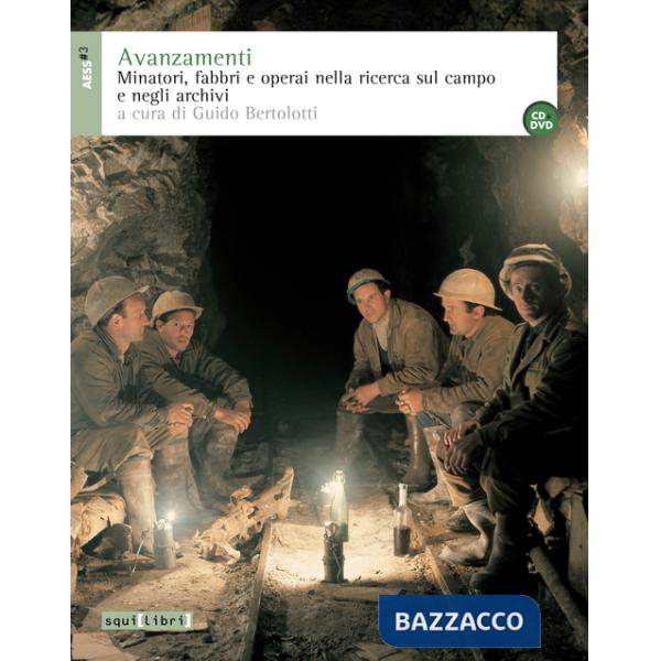 Avanzamenti. Minatori, fabbri e operai nella ricerca sul campo e negli archivi e DVD. Con CD Audio