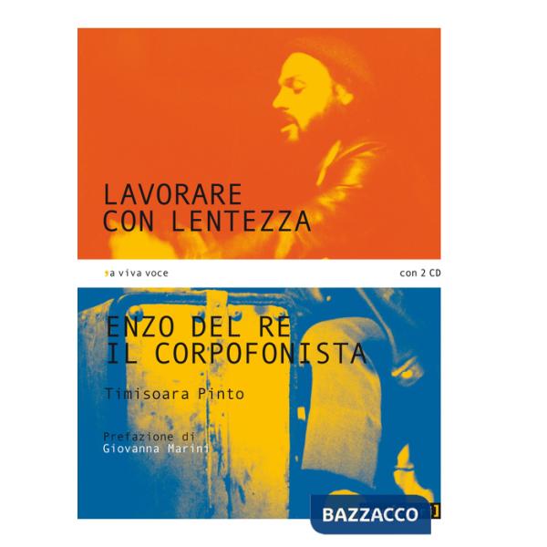 Lavorare con lentezza. Enzo Del Re, il corpofonista. Con 2 CD Audio