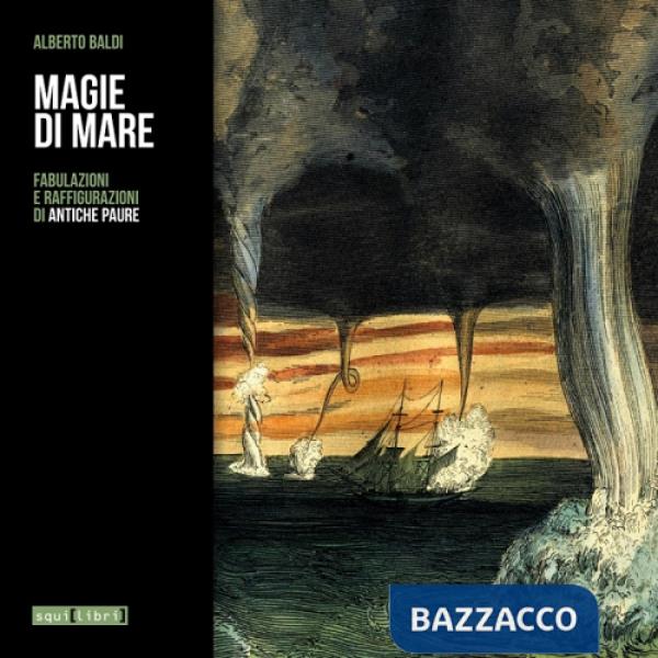 Magie di mare. Fabulazioni e raffigurazioni di antiche paure