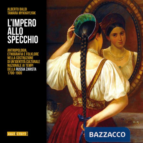 Impero allo specchio. Antropologia, etnografia e folklore nella costruzione di un'identità culturale nazionale ai tempi della Ru
