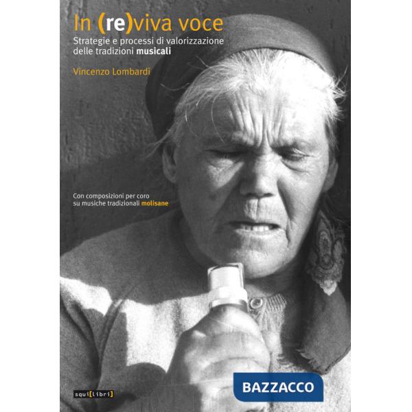 In (re)viva voce. Strategie e processi di valorizzazione delle tradizioni musicali. Con composizioni per coro su musiche tradizi