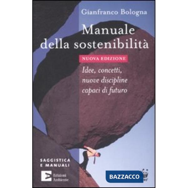 Manuale della sostenibilità. Idee, concetti, nuove discipline capaci di futuro