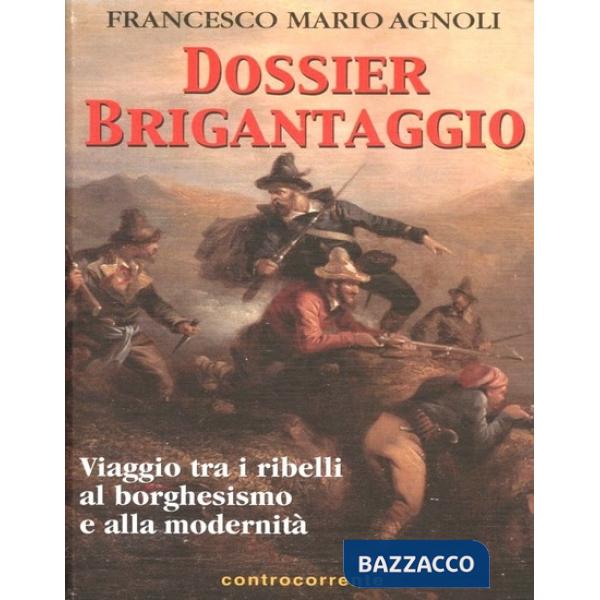 Dossier brigantaggio. Viaggio tra i ribelli al borghesismo e alla modernità