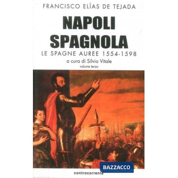 Napoli spagnola. Vol. 3: Le Spagne auree (1554-1598)