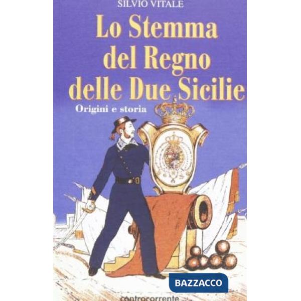 Stemma del Regno delle Due Sicilie. Origini e storia (Lo)