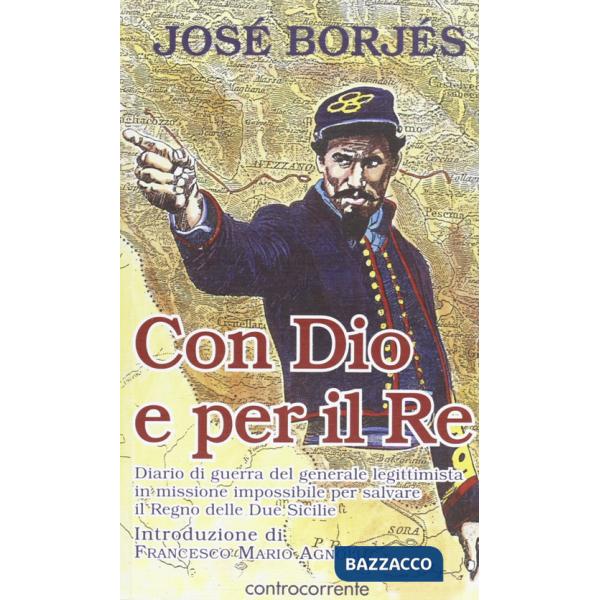 Con Dio e per il re. Diario di guerra del generale legittimista in missione impossibile per salvare il Regno delle Due Sicilie