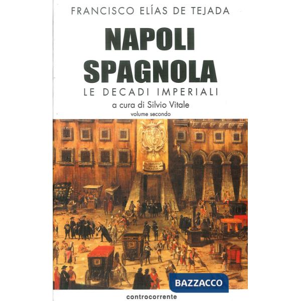Napoli spagnola. Vol. 2: Le decadi imperiali (1503-1554)