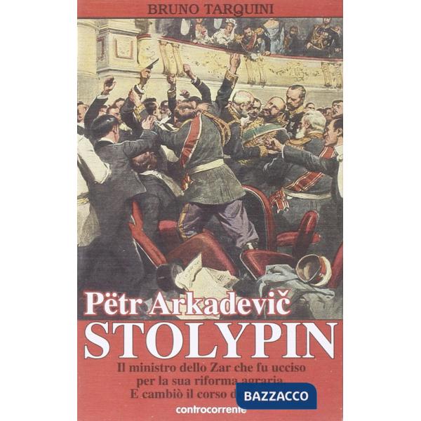 Pëtr Arkadevic Stolypin. Il ministro dello zar che fu ucciso per la sua riforma agraria. E cambiò il corso della storia