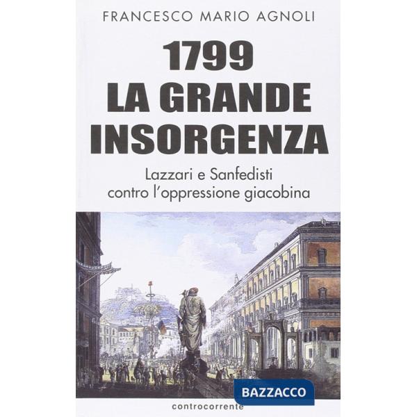 1799 la grande insorgenza. Lazzari e San-Fedisti contro l'oppressionegiacobina