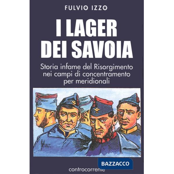 Lager dei Savoia. Storia infame del Risorgimento nei campi di concentramento per meridionali (I)