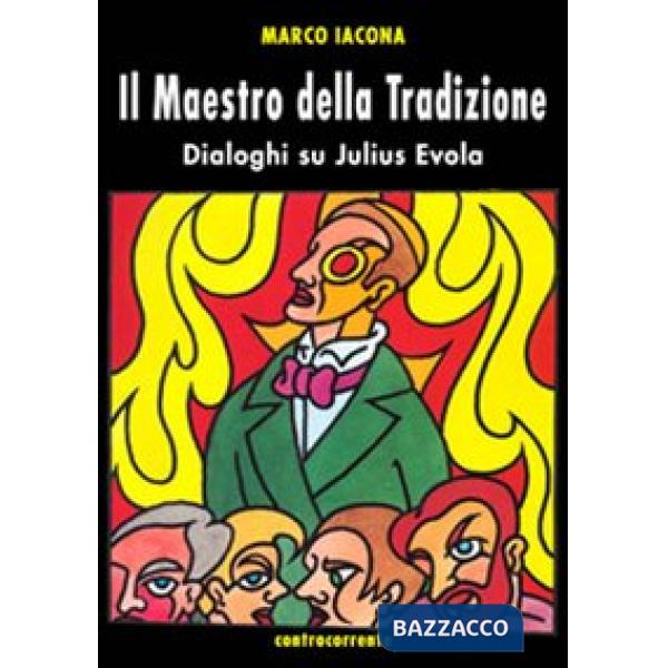 Maestro della tradizione. Dialoghi su Julius Evola (Il)