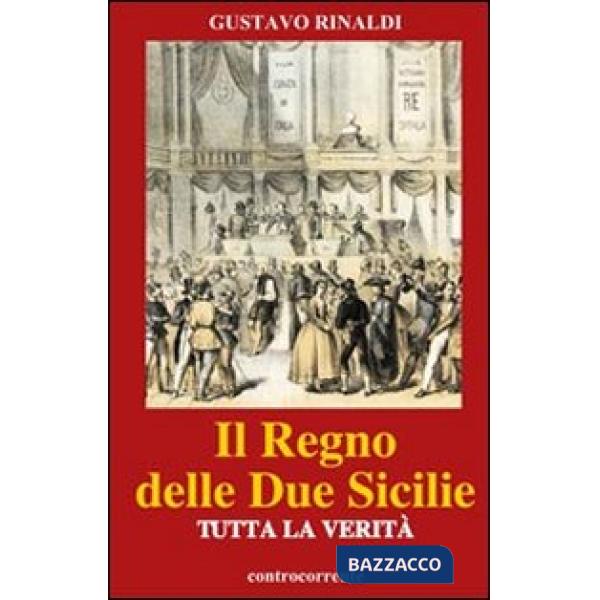 Regno delle due Sicilie. Tutta la verità (Il)