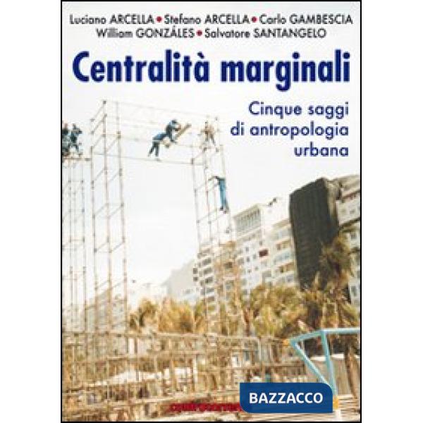 Centralità marginali. Cinque saggi di antropologia urbana