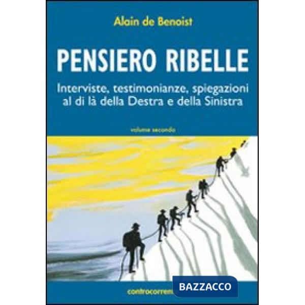 Pensiero ribelle. Interviste, testimonianze, spiegazioni al di là della destra e della sinistra. Vol. 2