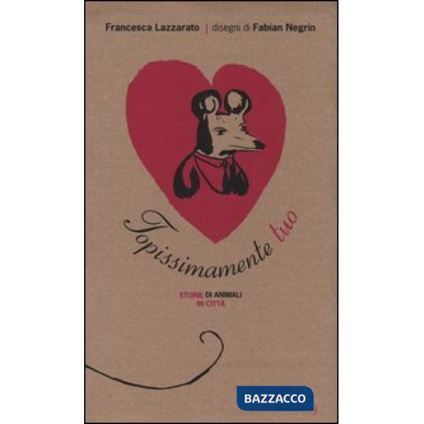 Topissimamente tuo. Storie di animali in città. Ediz. illustrata