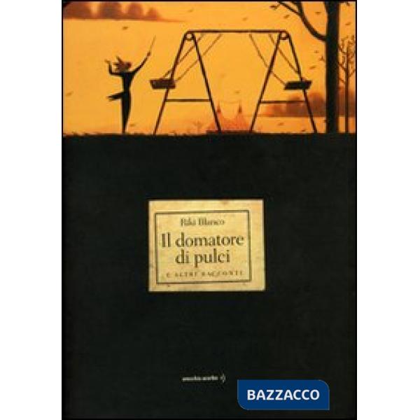 Domatore di pulci e altri racconti. Ediz. illustrata (Il)