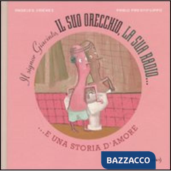 Signor Giacinto. Il suo orecchio, la sua radio e una storia d'amore. Ediz. illus