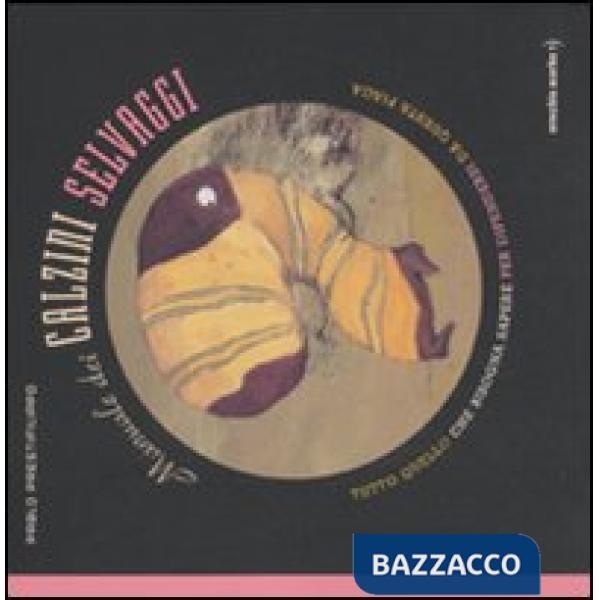 Manuale dei calzini selvaggi. Tutto quello che bisogna sapere per difendersi da questa piaga. Ediz. illustrata