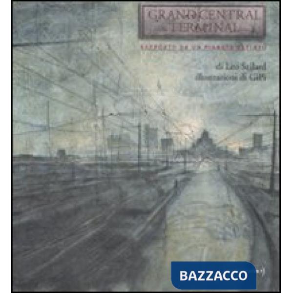 Grand Central Terminal. Rapporto da un pianeta estinto. Ediz. illustrata
