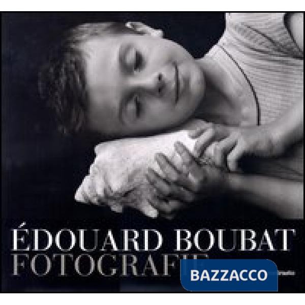 Édouard Boubat. Fotografie. Ediz. illustrata