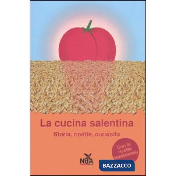 Cucina salentina. Storia, ricette, curiosità (La)
