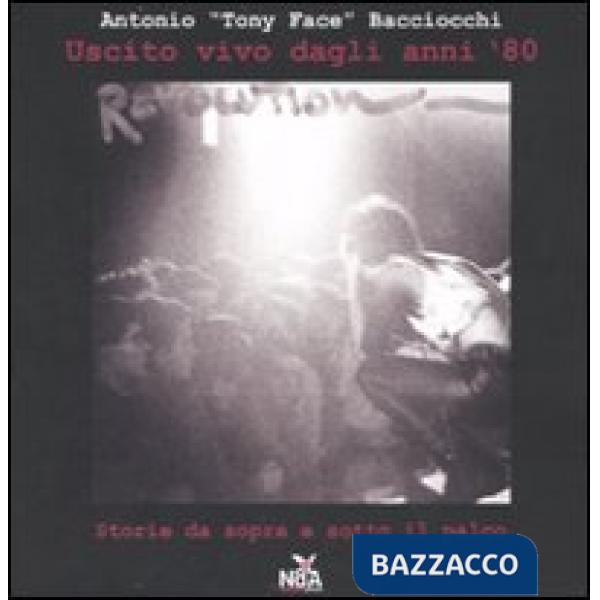 Uscito vivo dagli anni '80. Storie da sopra e sotto il palco. Ediz. illustrata