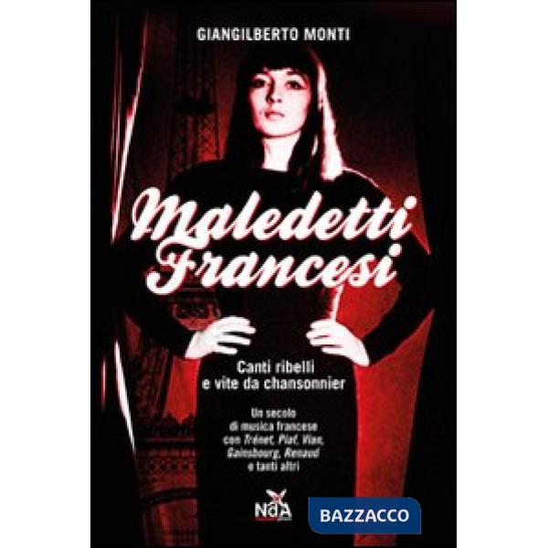 Maledetti francesi. Canti ribelli e vite da chansonnier