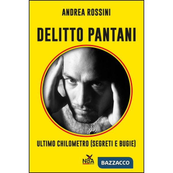 Delitto Pantani. Ultimo chilometro (segreti e bugie)