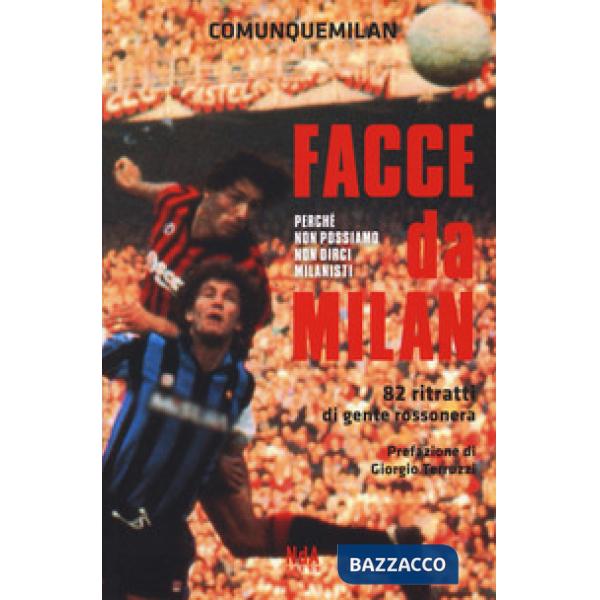 Facce da Milan. 82 ritratti di gente rossonera. Nuova ediz.