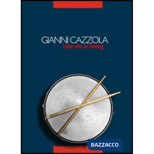 Gianni Cazzola. Una vita in swing. Con CD Audio