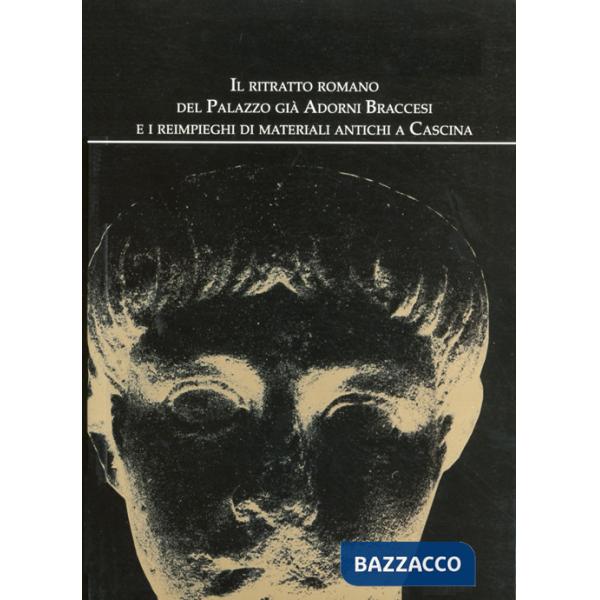 Ritratto romano del palazzo già Adorni Braccesi e i reimpieghi di materiali anti