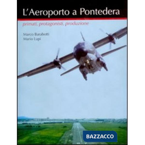 Aeroporto a Pontedera. Primati, protagonisti, produzione (L')