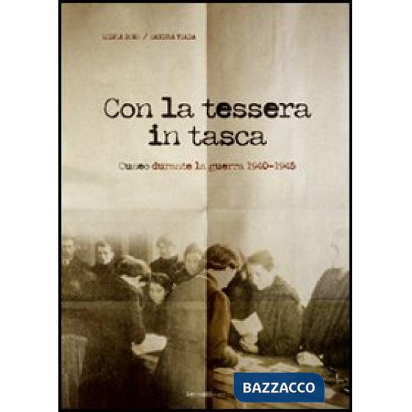Con la tessera in tasca. Cuneo durante la guerra 1940-45