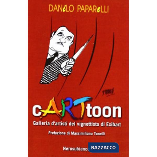 Cartoon. Galleria d'artisti del vignettista di Exibart. Ediz. illustrata