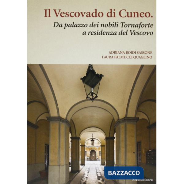 Vescovado di Cuneo. Da palazzo dei nobili Tornaforte a residenza del vescovo (Il)