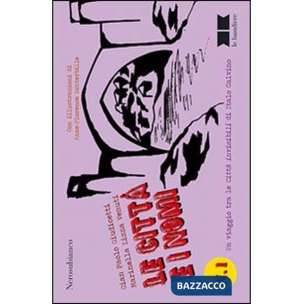 Città e i nomi. Un viaggio tra le città invisibili di Italo Calvino (Le)