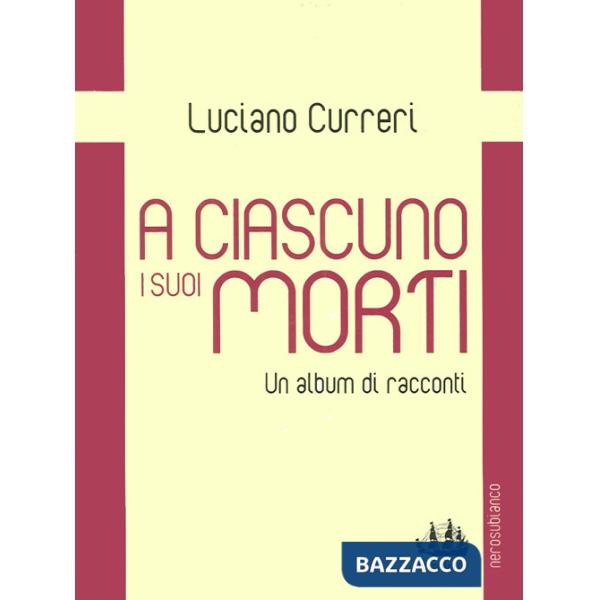A ciascuno i suoi morti. Un album di racconti