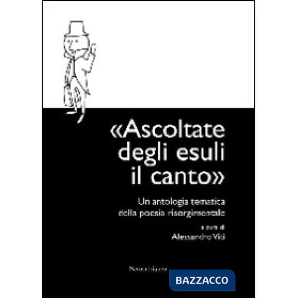 Ascoltate degli esuli il canto. Un'antologia tematica della poesia risorgimentale