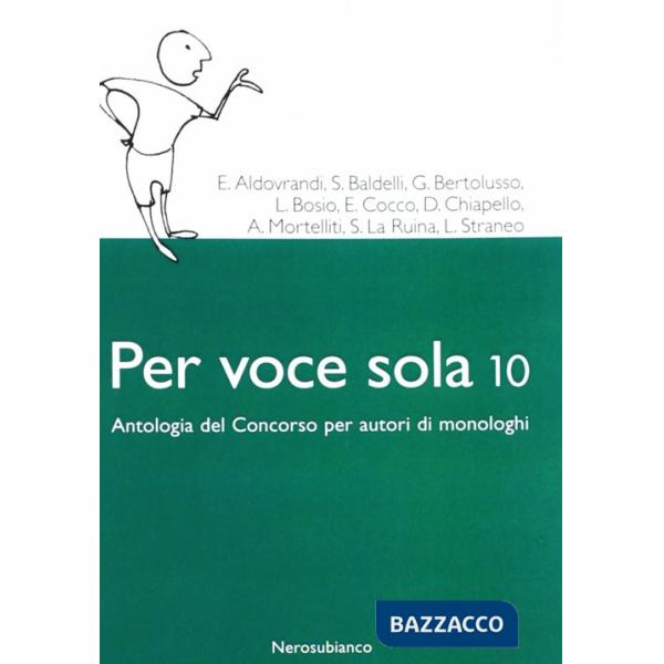 Per voce sola 10. Antologia del concorso per autori di monologhi