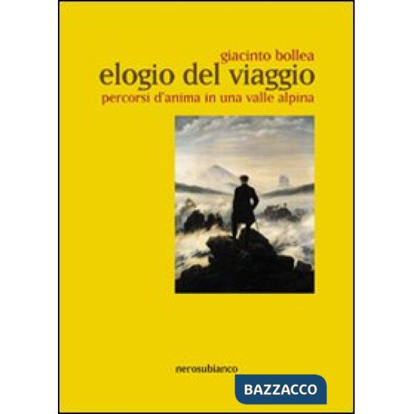 Elogio del viaggio. Percorsi d'anima in una valle alpina