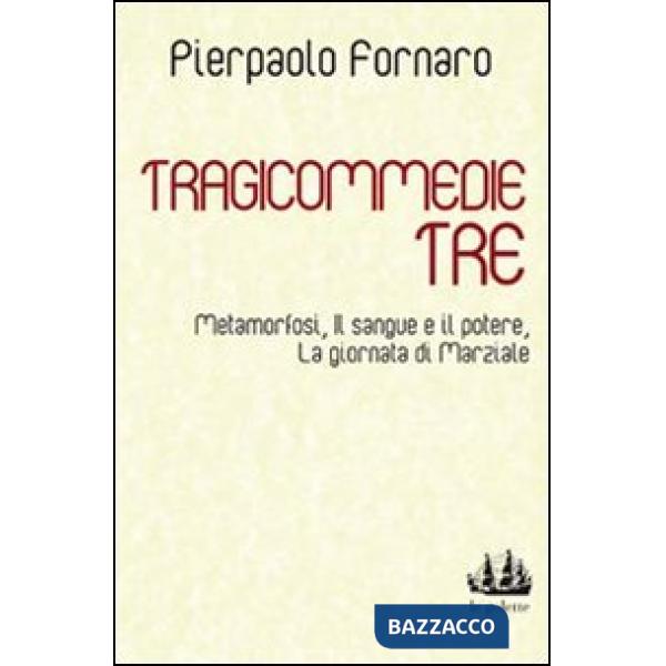 Tragicommedie tre: Metamorfosi-Il sangue e il potere-La giornata di Marziale