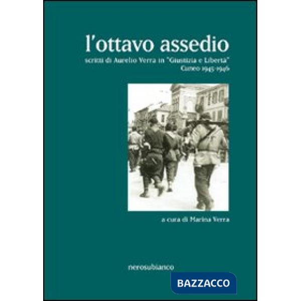 Ottavo assedio. Scritti di Aurelio Verra in «giustizia e libertà». Cuneo 1945-1946 (L')