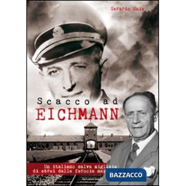 Scacco ad Eichmann. Un italiano salva migliaia di ebrei dalla ferocia nazista