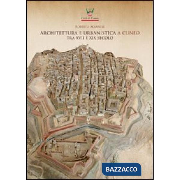 Architettura e urbanistica a Cuneo tra il XVII e XIX secolo
